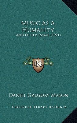 Music As A Humanity: And Other Essays (1921) 1165705621 Book Cover