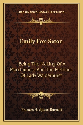 Emily Fox-Seton: Being The Making Of A Marchion... 1163632384 Book Cover