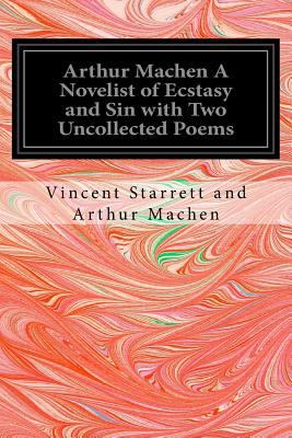 Arthur Machen A Novelist of Ecstasy and Sin wit... 1534977929 Book Cover