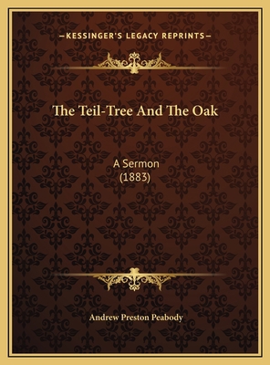 The Teil-Tree And The Oak: A Sermon (1883) 1169445454 Book Cover