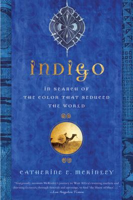 Indigo: In Search of the Color That Seduced the... 1608195880 Book Cover