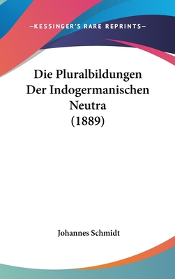 Die Pluralbildungen Der Indogermanischen Neutra... [German] 112059264X Book Cover