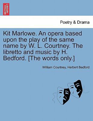 Kit Marlowe. an Opera Based Upon the Play of th... 1241055378 Book Cover