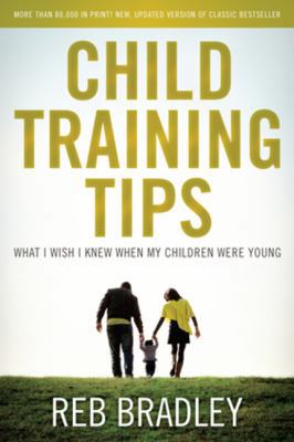 Child Training Tips: What I Wish I Knew When My... 1938067002 Book Cover