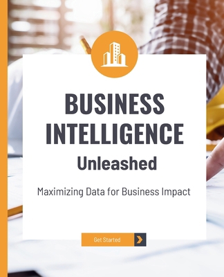 Business Intelligence Unleashed: Maximizing Dat... B0CYLHTSHS Book Cover