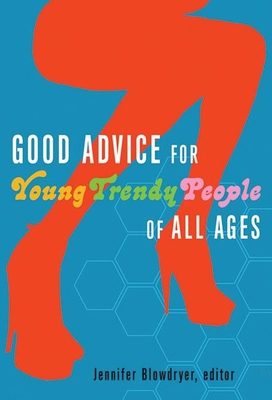 Good Advice for Young Trendy People of All Ages 1933149027 Book Cover