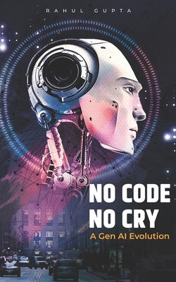 No Code No Cry - A Gen AI Evolution B0FHWTGWV2 Book Cover