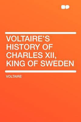 Voltaire's History of Charles XII, King of Sweden 1290043655 Book Cover