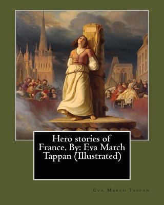 Hero stories of France. By: Eva March Tappan (I... 1545160708 Book Cover