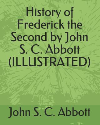 History of Frederick the Second by John S. C. A... 1793477914 Book Cover