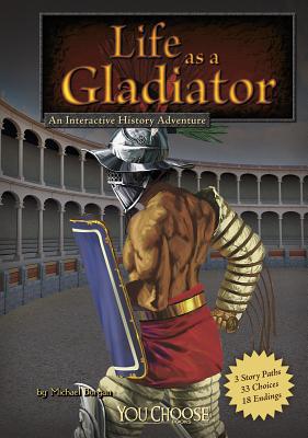 Life as a Gladiator: An Interactive History Adv... 1429656387 Book Cover