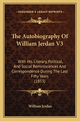 The Autobiography Of William Jerdan V3: With Hi... 1165807874 Book Cover