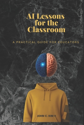 AI Lessons for the Classroom: A Practical Guide... B0GDQQFMDV Book Cover