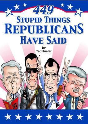449 Stupid Things Republicans Have Said 0740743538 Book Cover
