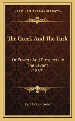 The Greek And The Turk: Or Powers And Prospects... 116585760X Book Cover