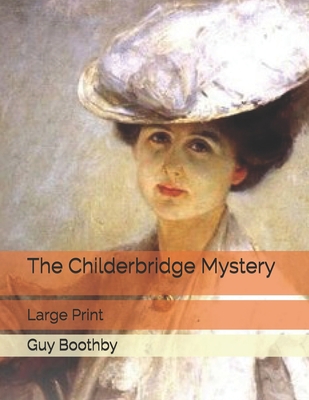 The Childerbridge Mystery: Large Print 1691037664 Book Cover