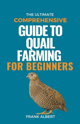 The Ultimate Comprehensive Guide To Quail Farmi... B0CF9DRJX9 Book Cover