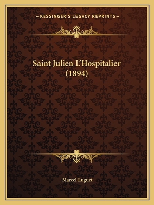 Saint Julien L'Hospitalier (1894) [French] 116767314X Book Cover