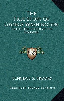 The True Story Of George Washington: Called The... 1163432202 Book Cover