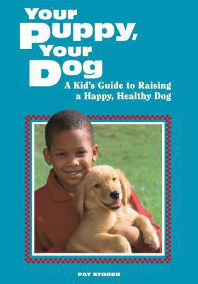 Your Puppy, Your Dog: A Kid's Guide to Raising ... 0882669591 Book Cover