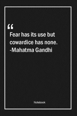 Paperback Fear has its use but cowardice has none. -Mahatma Gandhi: Lined Gift Notebook With Unique Touch | Journal | Lined Premium 120 Pages |fear Quotes| Book