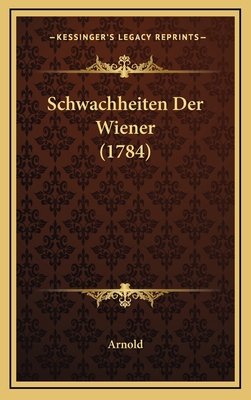 Schwachheiten Der Wiener (1784) [German] 116879269X Book Cover