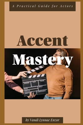 Accent Mastery: A Practical Guide for Actors B0CY58P51T Book Cover