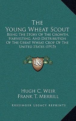 The Young Wheat Scout: Being The Story Of The G... 116728593X Book Cover