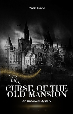 The Curse of the Old Mansion: An Unsolved Mystery 1648305024 Book Cover