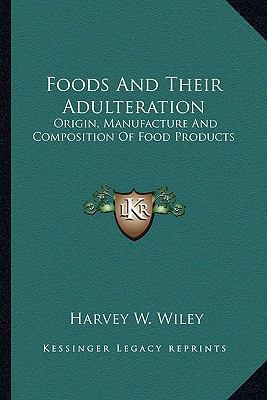 Foods And Their Adulteration: Origin, Manufactu... 1162916249 Book Cover