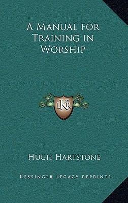 A Manual for Training in Worship 1163373648 Book Cover