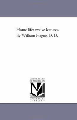 Home Life: Twelve Lectures. by William Hague, D... 1425525393 Book Cover