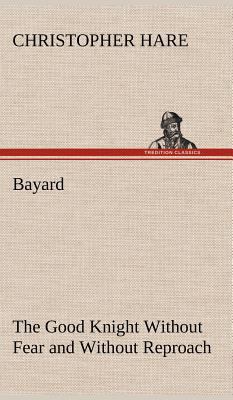 Bayard: the Good Knight Without Fear and Withou... 3849195171 Book Cover