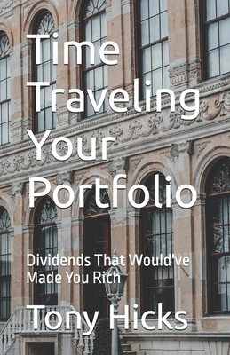 Time Traveling Your Portfolio: Dividends That W... B0DZTMVQPB Book Cover