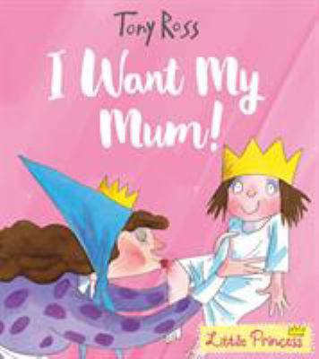 I Want My Mum! (Little Princess) 1783445807 Book Cover