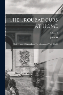 The Troubadours at Home: Their Lives and Person... 101771519X Book Cover