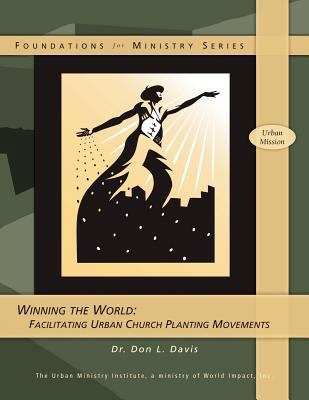 Winning the World: Facilitating Urban Church Pl... 1466393106 Book Cover