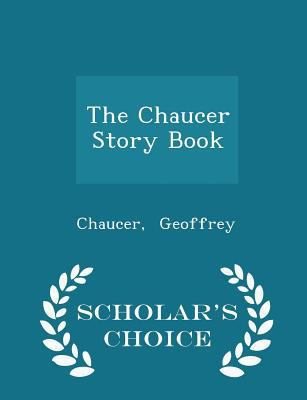 The Chaucer Story Book - Scholar's Choice Edition 1296306895 Book Cover