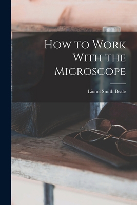 How to Work With the Microscope 1017076014 Book Cover