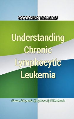 Understanding Chronic Lymphocytic Leukemia: Cau...            Book Cover