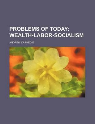 Problems of Today; Wealth-Labor-Socialism 1236483006 Book Cover