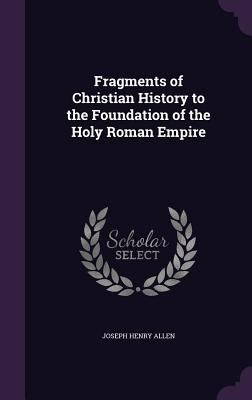 Fragments of Christian History to the Foundatio... 135754622X Book Cover