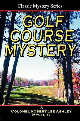 Golf Course Mystery: A Colonel Ashley Adventure 1440430705 Book Cover