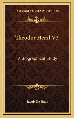 Theodor Herzl V2: A Biographical Study 1164511599 Book Cover
