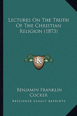 Lectures On The Truth Of The Christian Religion... 1166600777 Book Cover