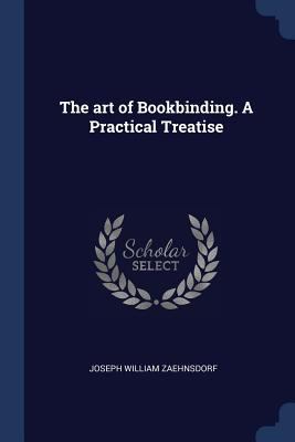 The art of Bookbinding. A Practical Treatise 1376763672 Book Cover