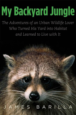 My Backyard Jungle: The Adventures of an Urban ... 0300184018 Book Cover