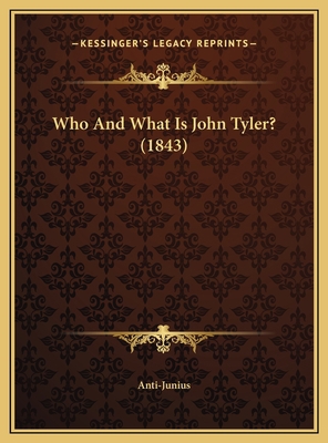 Who And What Is John Tyler? (1843) 1169386075 Book Cover