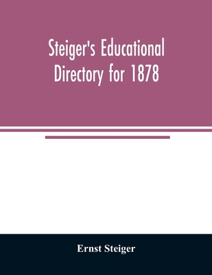 Steiger's educational directory for 1878 9354025420 Book Cover