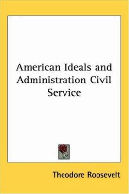 American Ideals and Administration Civil Service 141794711X Book Cover